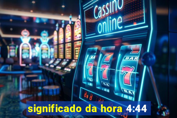 significado da hora 4:44